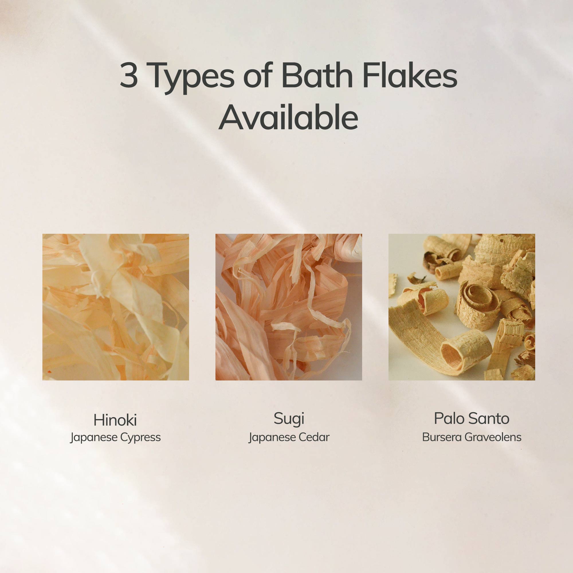 3 kinds of bath flakes available: Hinoki, Sugi, Palo Santo